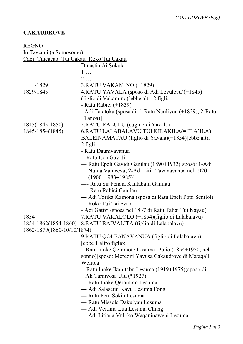 CAKAUDROVE REGNO in Taveuni (A Somosomo) Capi=Tuicacao=Tui Cakau=Roko Tui Cakau Dinastia Ai Sokula 1…. 2…. -1829 3.RATU VA