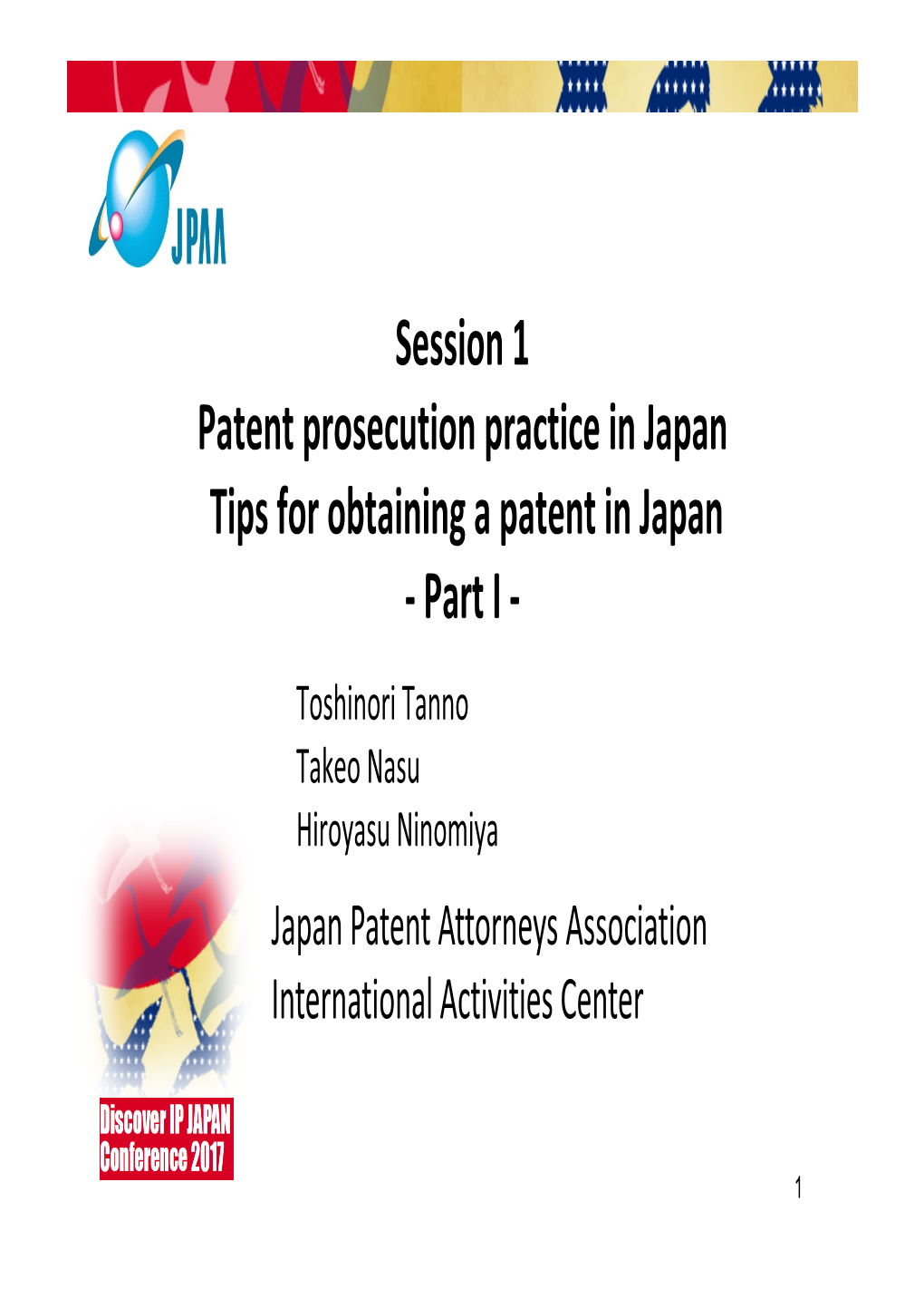 Session 1 Patent Prosecution Practice in Japan Tips for Obtaining a Patent