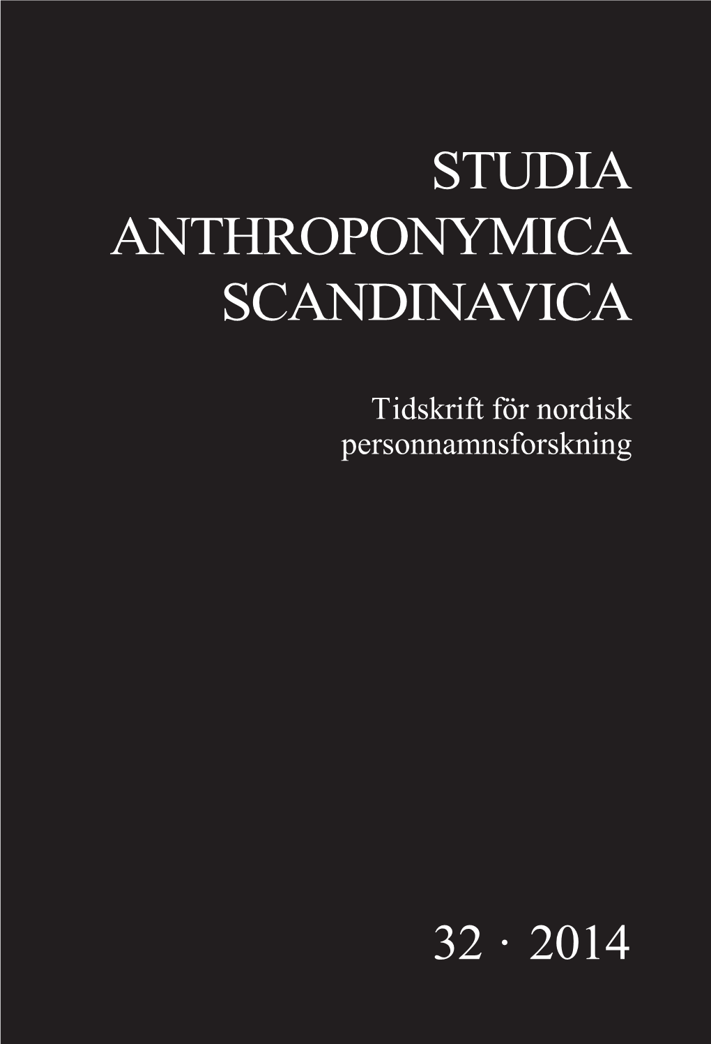 STUDIA ANTHROPONYMICA SCANDINAVICA Studia Anthroponymica Scandinavica Tidskrift För Nordisk Personnamnsforskning STUDIA ANTHROPONYMICA