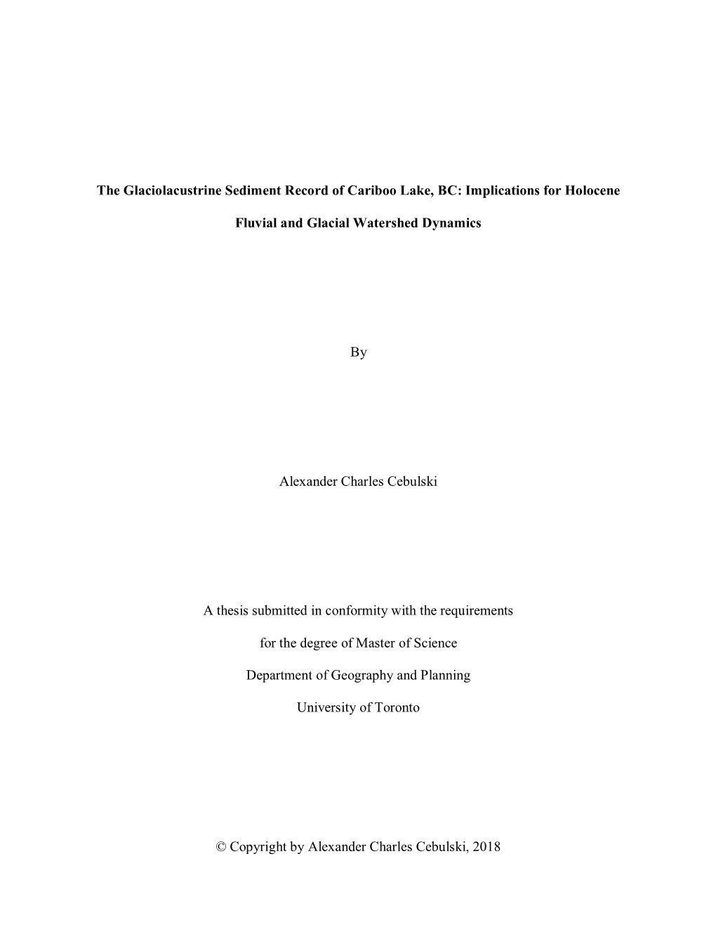 Copyright by Alexander Charles Cebulski, 2018 the Glaciolacustrine Sediment Record of Cariboo Lake, BC: Implications for Holocene