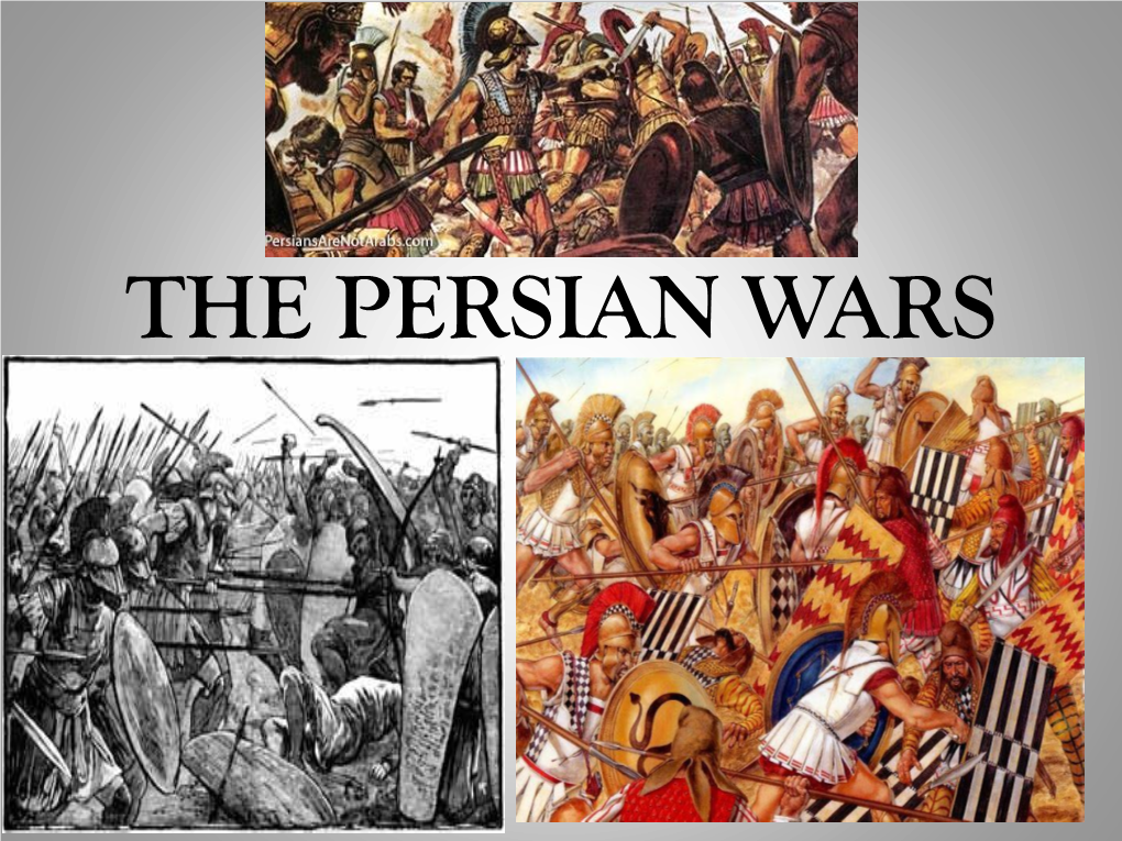 THE PERSIAN WARS While Greek City-States Were Flourishing in the 500 B.C’S., a Monster Was Approaching from the East