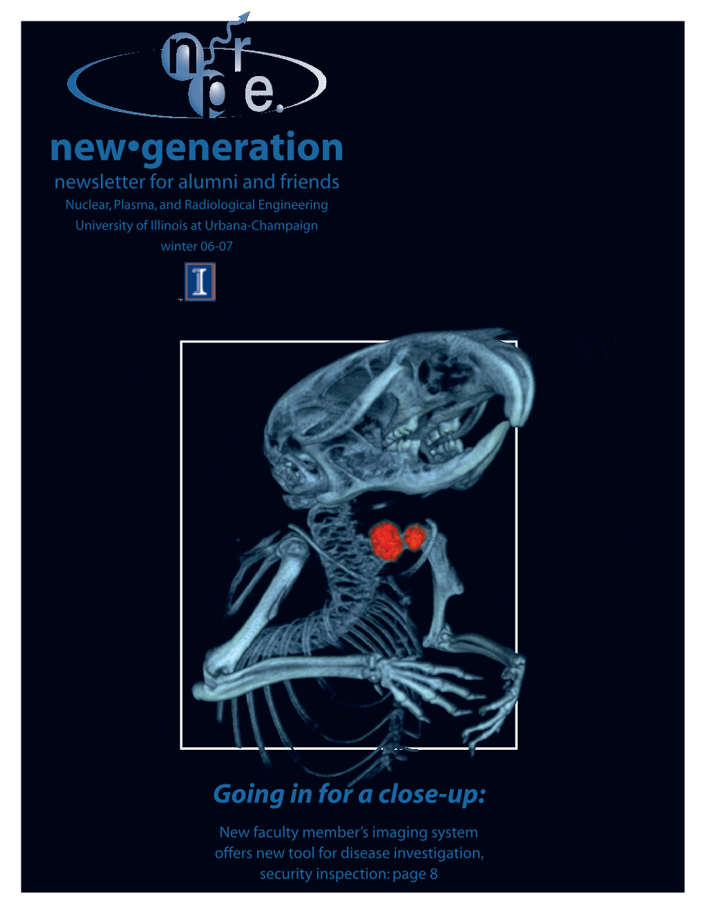 New•Generation Newsletter for Alumni and Friends Nuclear, Plasma, and Radiological Engineering University of Illinois at Urbana-Champaign Winter 06-07