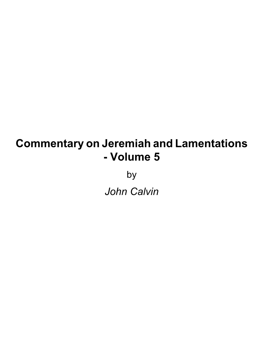 Commentary on Jeremiah and Lamentations - Volume 5 by John Calvin About Commentary on Jeremiah and Lamentations - Volume 5 by John Calvin