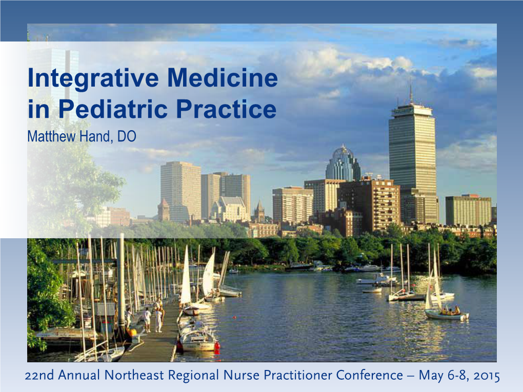 Integrative Medicine in Pediatric Practice Matthew Hand, DO