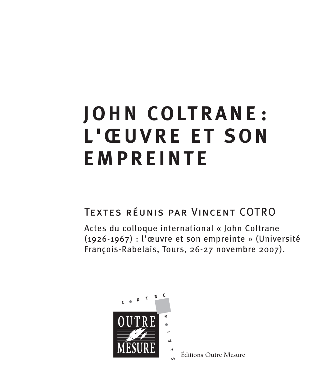 John Coltrane (1926-1967) : L'œuvre Et Son Empreinte » (Université François-Rabelais, Tours, 26-27 Novembre 2007)