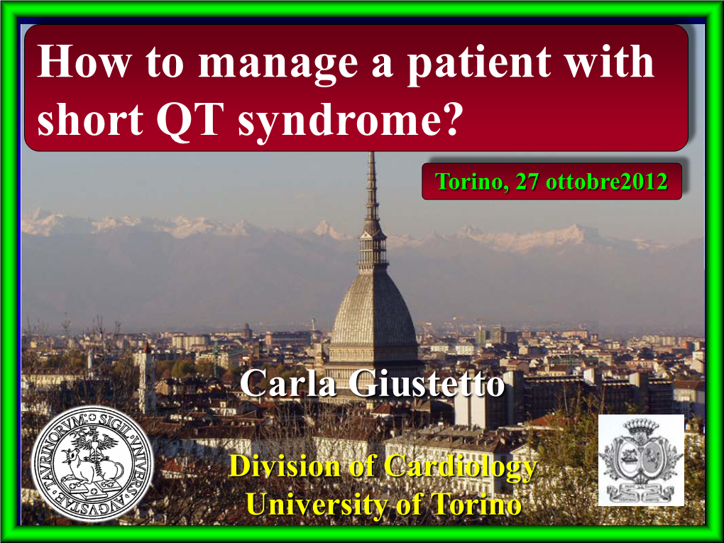 How to Manage a Patient with Short QT Syndrome? Torino, 27 Ottobre2012