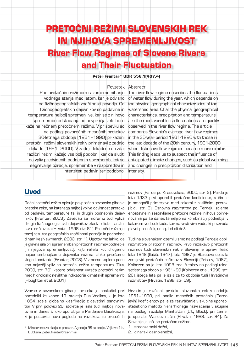 PRETOČNI REŽIMI SLOVENSKIH REK in NJIHOVA SPREMENLJIVOST River Flow Regimes of Slovene Rivers and Their Fluctuation Peter Frantar* UDK 556.1(497.4)