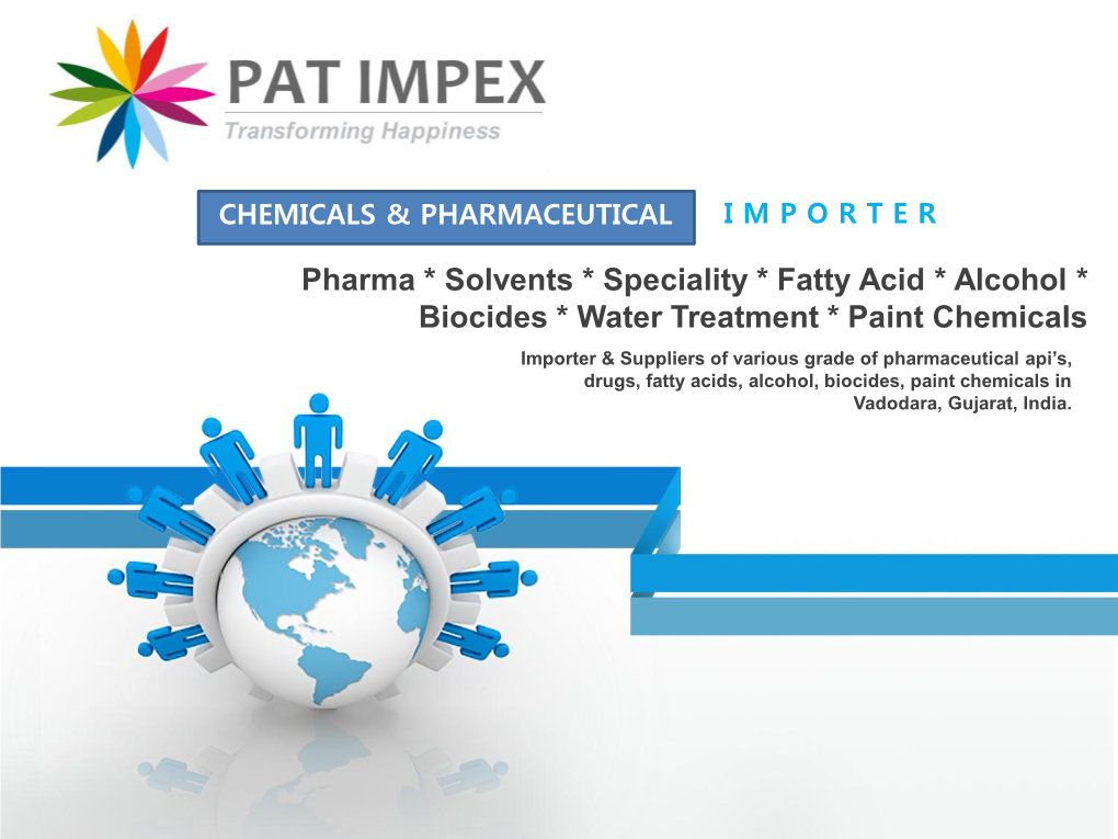 Pharma * Solvents * Speciality * Fatty Acid * Alcohol * Biocides * Water