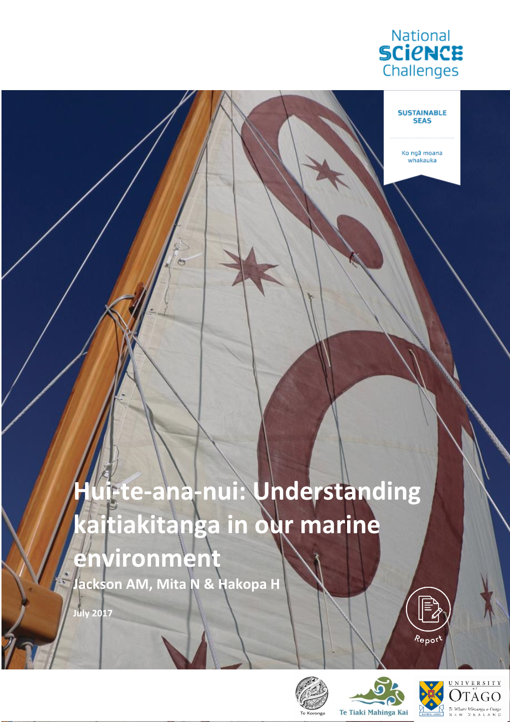 Hui-Te-Ana-Nui: Understanding Kaitiakitanga in Our Marine Environment Jackson AM, Mita N & Hakopa H July 2017