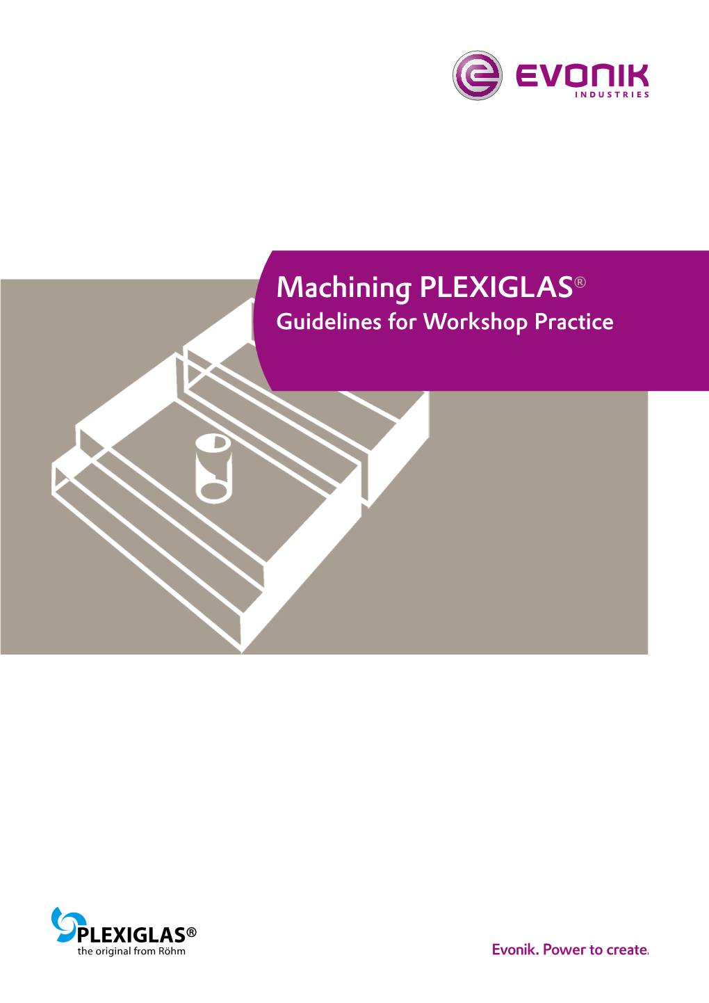 Machining PLEXIGLAS® Guidelines for Workshop Practice Contents