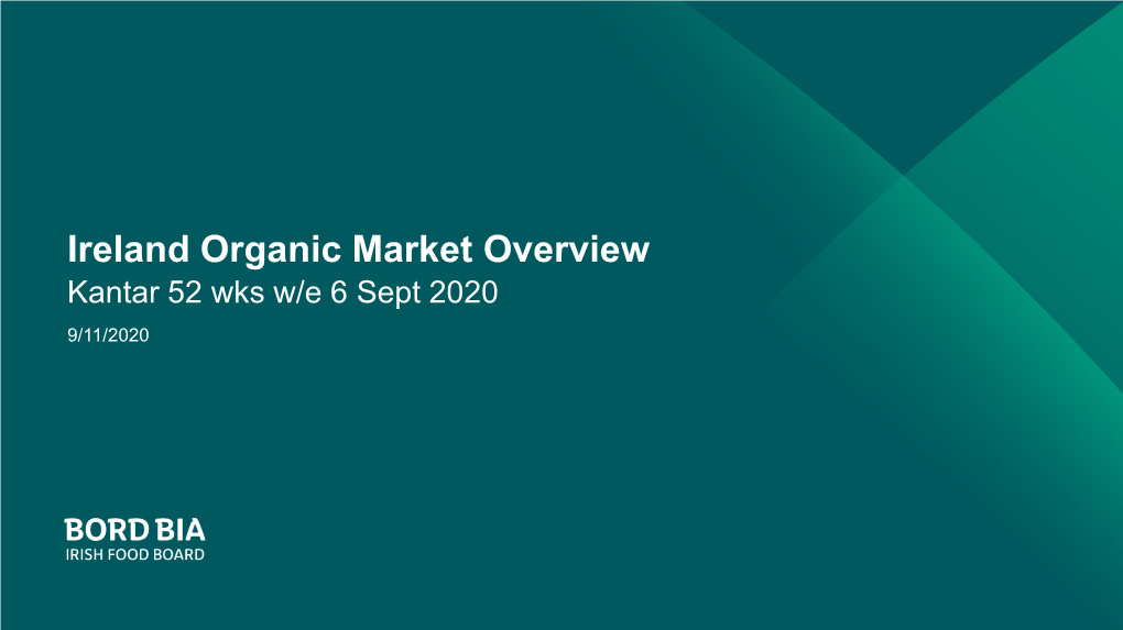Ireland Organic Market Overview Kantar 52 Wks W/E 6 Sept 2020 9/11/2020 Market Value : Ireland Organic Produce Growing Ahead of Total Grocery in Ireland