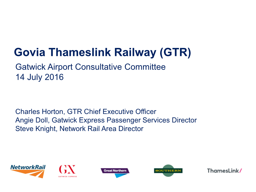 Govia Thameslink Railway (GTR) Gatwick Airport Consultative Committee 14 July 2016