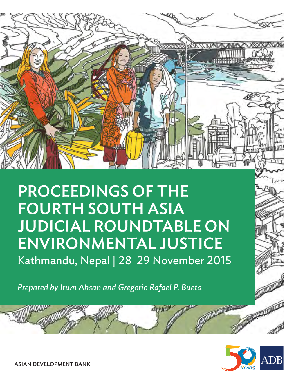 PROCEEDINGS of the FOURTH SOUTH ASIA JUDICIAL ROUNDTABLE on ENVIRONMENTAL JUSTICE Kathmandu, Nepal | 28-29 November 2015