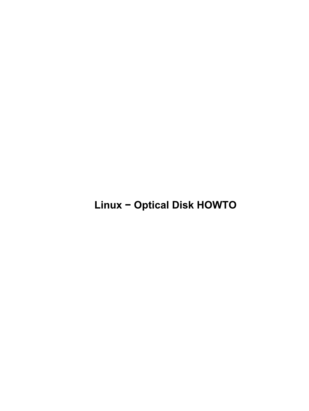 Linux − Optical Disk HOWTO Linux − Optical Disk HOWTO Table of Contents