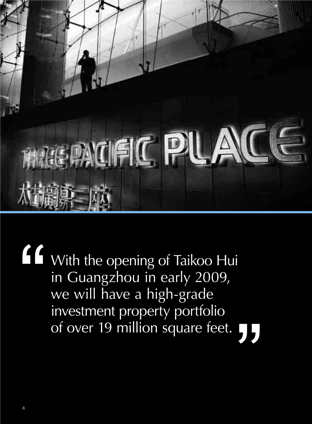 With the Opening of Taikoo Hui in Guangzhou in Early 2009, We Will Have a High-Grade Investment Property Portfolio of Over 19 Million Square Feet