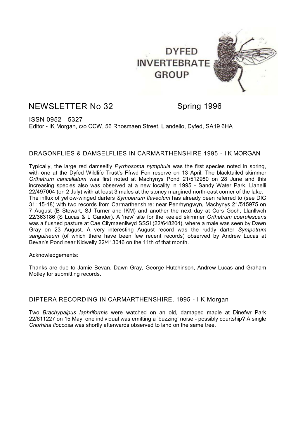 NEWSLETTER No 32 Spring 1996 ISSN 0952 - 5327 Editor - IK Morgan, C/O CCW, 56 Rhosmaen Street, Llandeilo, Dyfed, SA19 6HA