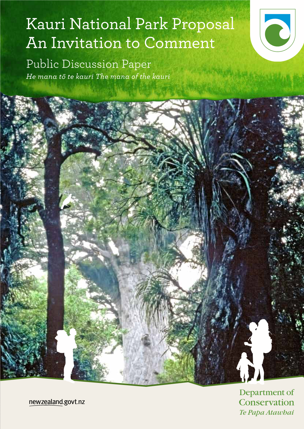 Kauri National Park Proposal an Invitation to Comment Public Discussion Paper He Mana Tō Te Kauri the Mana of the Kauri Cover Image: Department of Conservation
