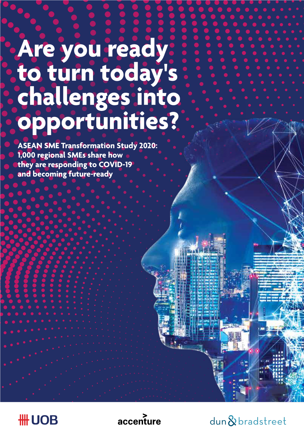 ASEAN SME TRANSFORMATION SURVEY 2020 Positioning Looking Ahead: Their Businesses Opportunities for the Future for ASEAN Post-COVID-19 Page 22 Page 32