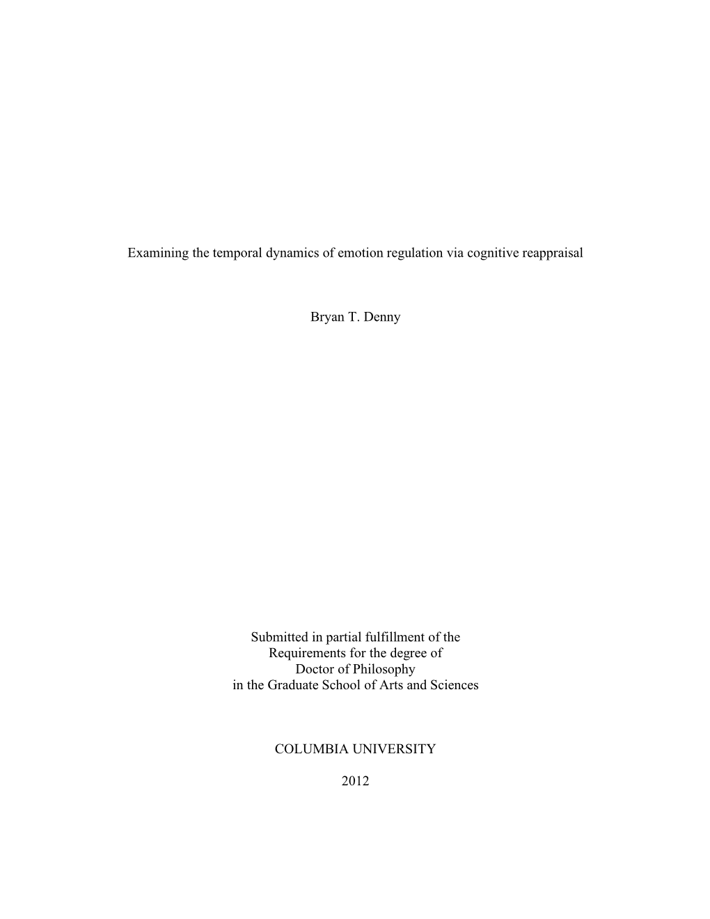 Examining the Temporal Dynamics of Emotion Regulation Via Cognitive Reappraisal Bryan T. Denny Submitted in Partial Fulfillment