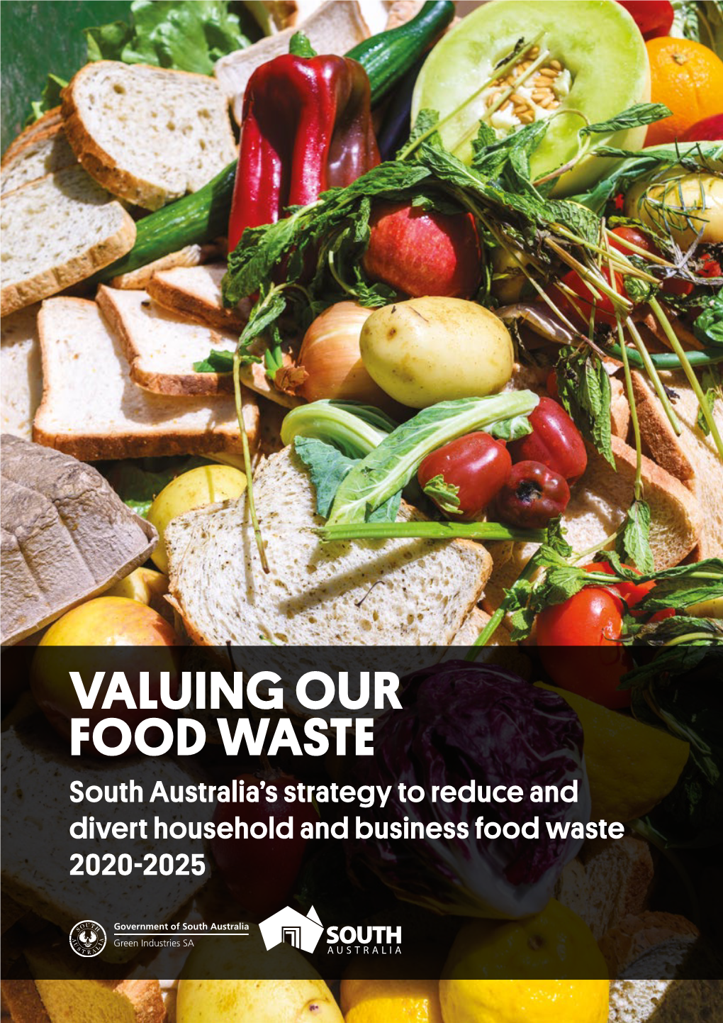 VALUING OUR FOOD WASTE South Australia’S Strategy to Reduce and Divert Household and Business Food Waste 2020-2025 Acknowledgement of Country