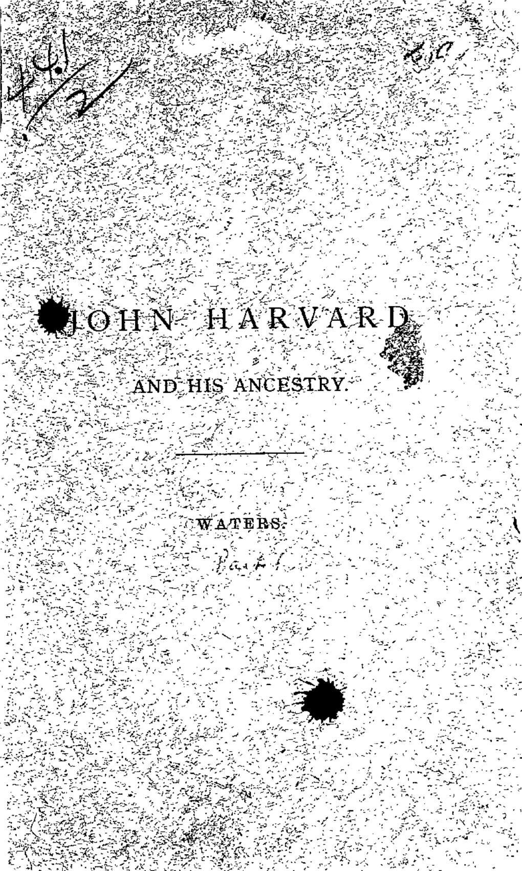 John Harvard and His Ancestry [Microform]