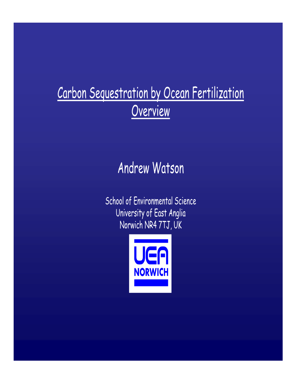 Carbon Sequestration by Ocean Fertilization Overview Andrew Watson