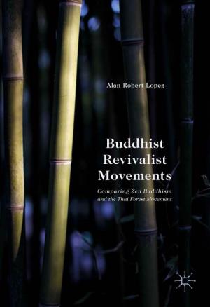Buddhist Revivalist Movements Comparing Zen Buddhism and the Thai Forest Movement Buddhist Revivalist Movements Alan Robert Lopez Buddhist Revivalist Movements