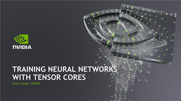 TRAINING NEURAL NETWORKS with TENSOR CORES Dusan Stosic, NVIDIA Agenda