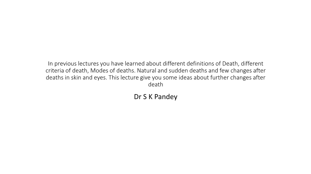 1. Postmortem Cooling,Chill of Death ( Algor Mortis) 2. Post Mortem Staining, Hypostasis ( Livor Mortis) 3