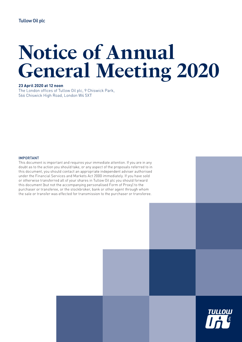 Notice of Annual General Meeting 2020 23 April 2020 at 12 Noon the London Offices of Tullow Oil Plc, 9 Chiswick Park, 566 Chiswick High Road, London W4 5XT