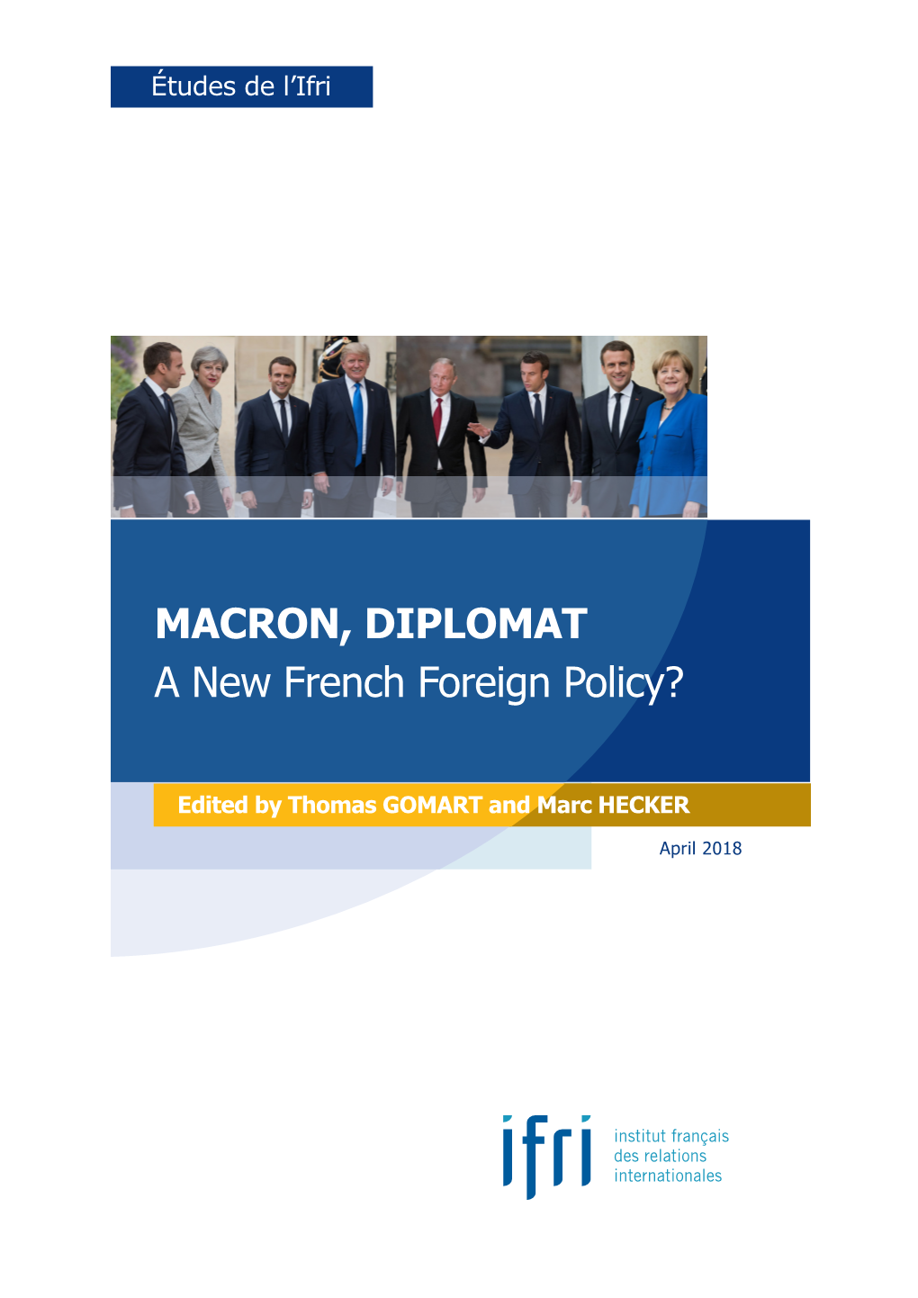 Macron, Diplomat: a New French Foreign Policy?”, Études De L’Ifri, Ifri, April 2018
