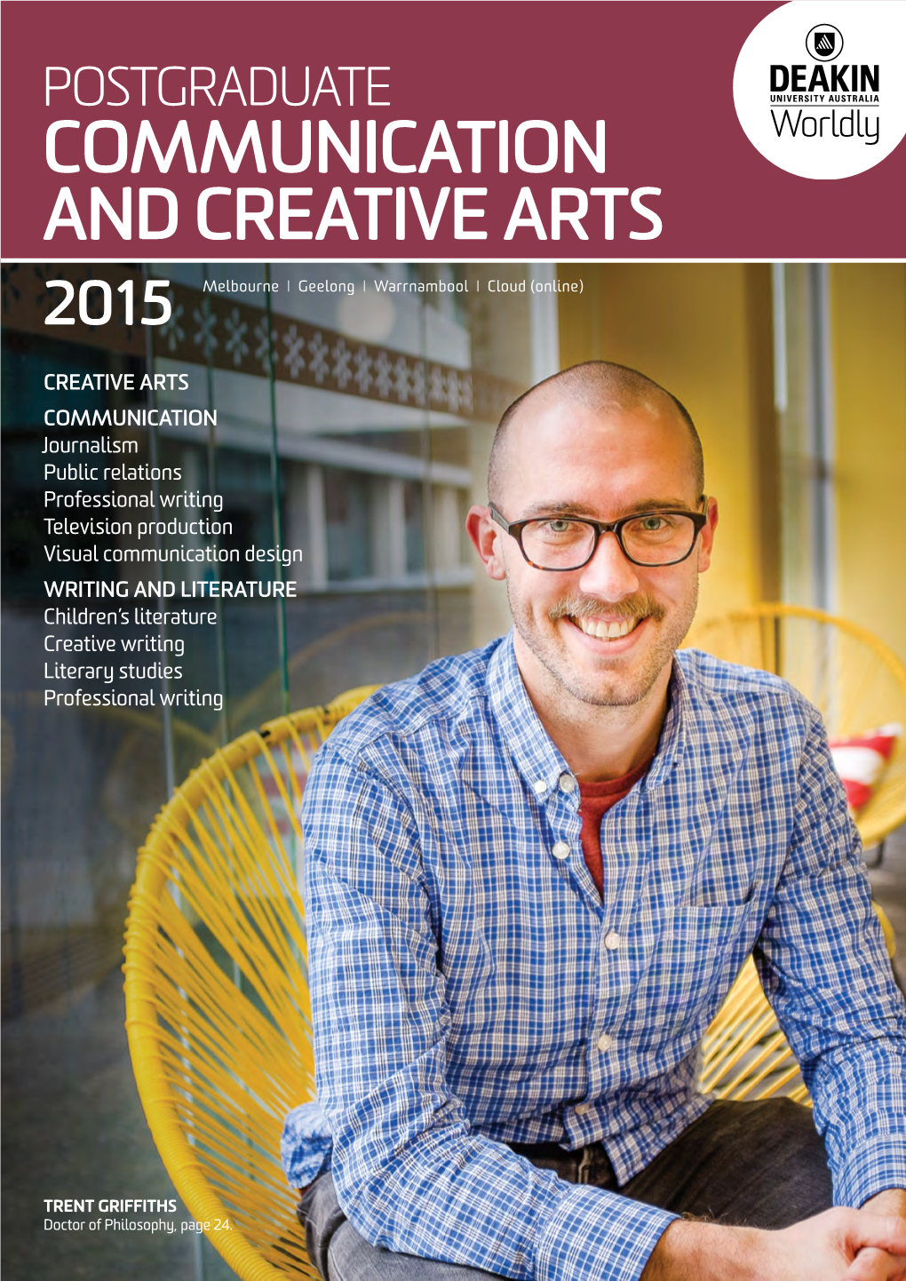 POSTGRADUATE COMMUNICATION and CREATIVE ARTS 2015 Melbourne I Geelong I Warrnambool I Cloud (Online)