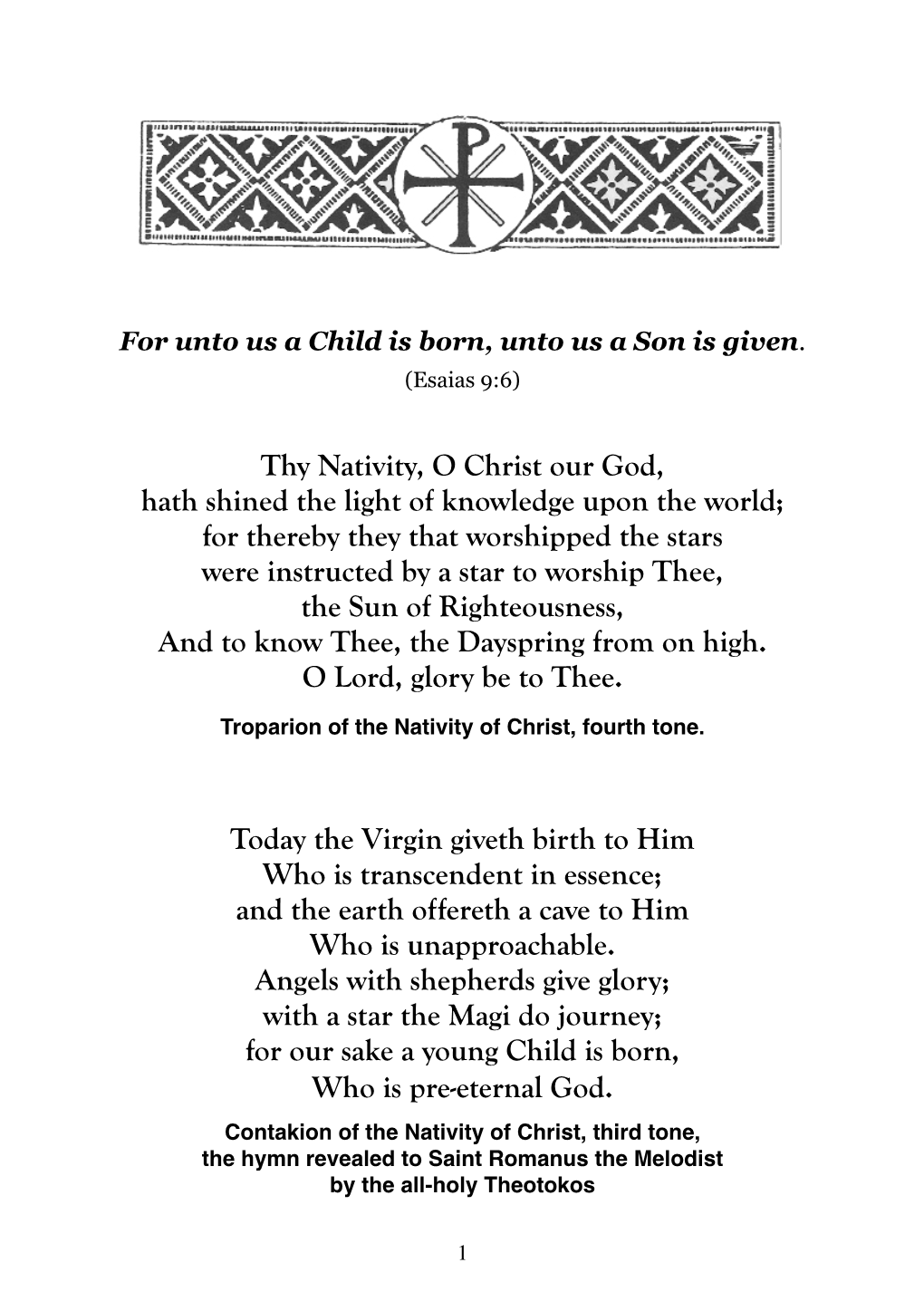 Thy Nativity, O Christ Our God, Hath Shined the Light of Knowledge Upon the World; for Thereby They That Worshipped the Stars We