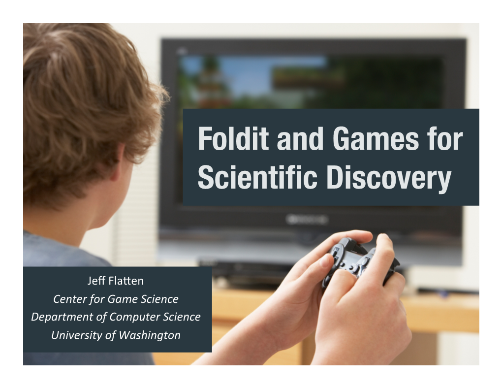 Foldit and Games for Scientific Discovery