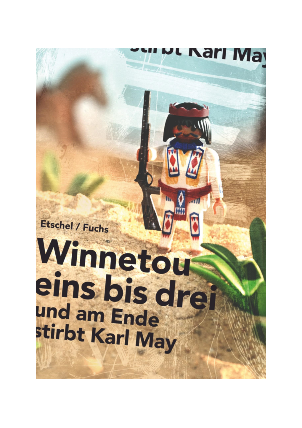 Winnetou Eins Bis Drei Und Am Ende Stirbt Karl May Von Erik Etschel Und Lisa Fuchs