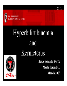 Hyperbilirubinemia and Kernicterus Jesus Peinado PGY2 Merle Ipson MD March 2009 Hyperbilirubinemia