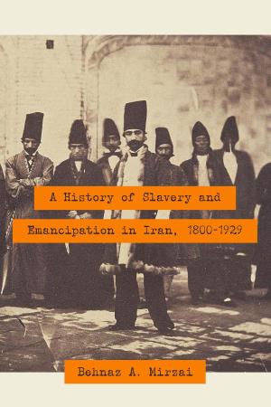 A History of Slavery and Emancipation in Iran, 1800–1929 THIS PAGE INTENTIONALLY LEFT BLANK a History of Slavery and Emancipation in Iran, 1800–1929