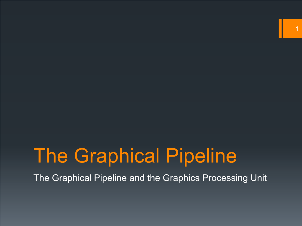 The Graphical Pipeline and the Graphics Processing Unit 2