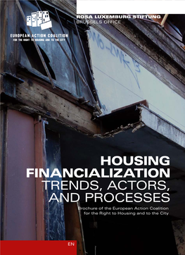 HOUSING FINANCIALIZATION TRENDS, ACTORS, and PROCESSES Brochure of the European Action Coalition for the Right to Housing and to the City
