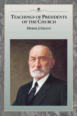 Teachings of Presidents of the Church: Heber J.Grant
