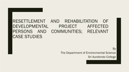 Resettlement and Rehabilitation of Developmental Project Affected Persons and Communities; Relevant Case Studies