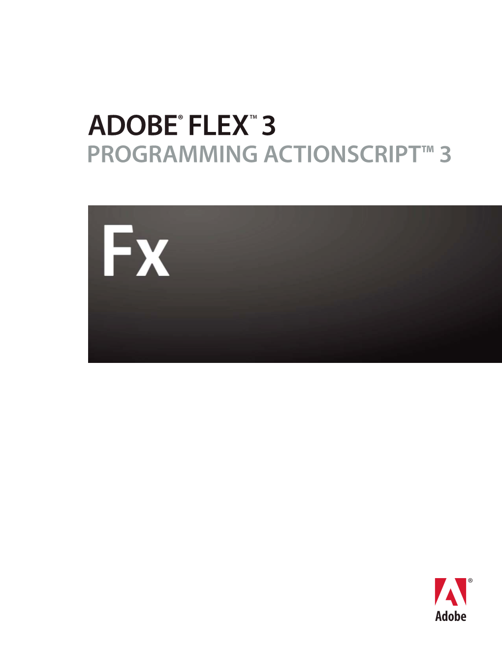 PROGRAMMING ACTIONSCRIPT™ 3 ADOBE FLEX 3 Ii Developer Guide