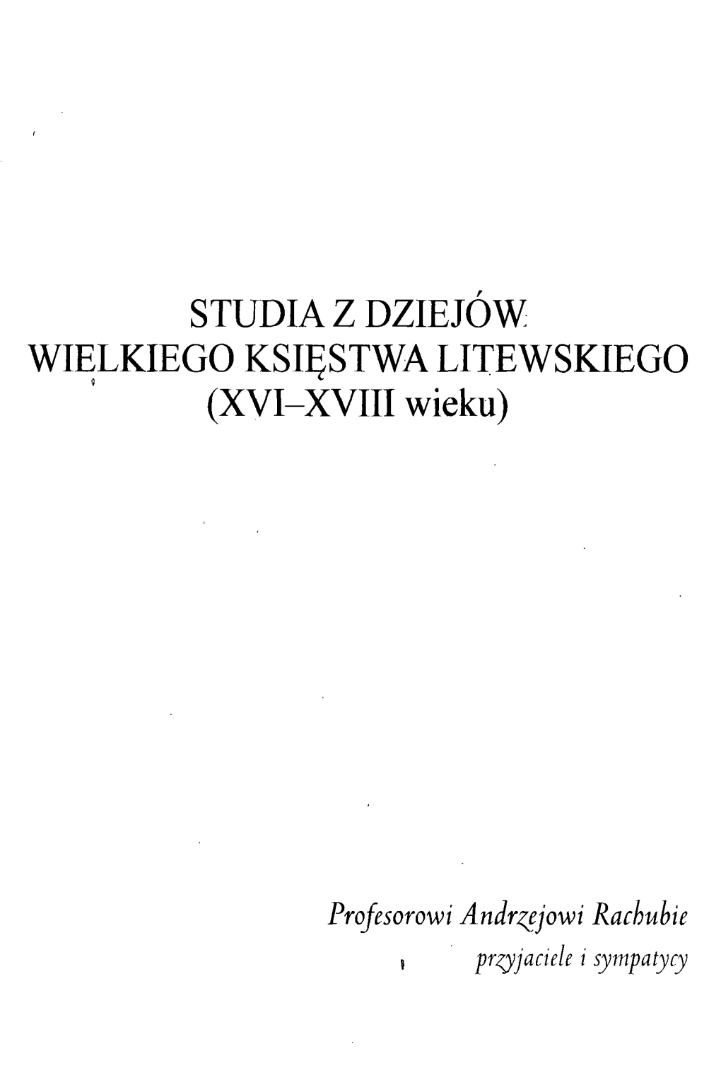 STUDIA Z DZIEJÓW WIELKIEGO KSIĘSTWA LITEWSKIEGO (XVI-XVIII Wieku)