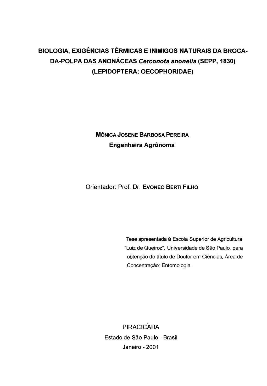 BIOLOGIA, EXIGÊNCIAS TÉRMICAS E INIMIGOS NATURAIS DA BROCA­ DA-POLPA DAS ANONÁCEAS Cerconota Anonel/A (SEPP, 1830) (LEPIDOPTERA: OECOPHORIDAE)