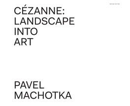 Cézanne: Landscape Into Art Pavel Machotka