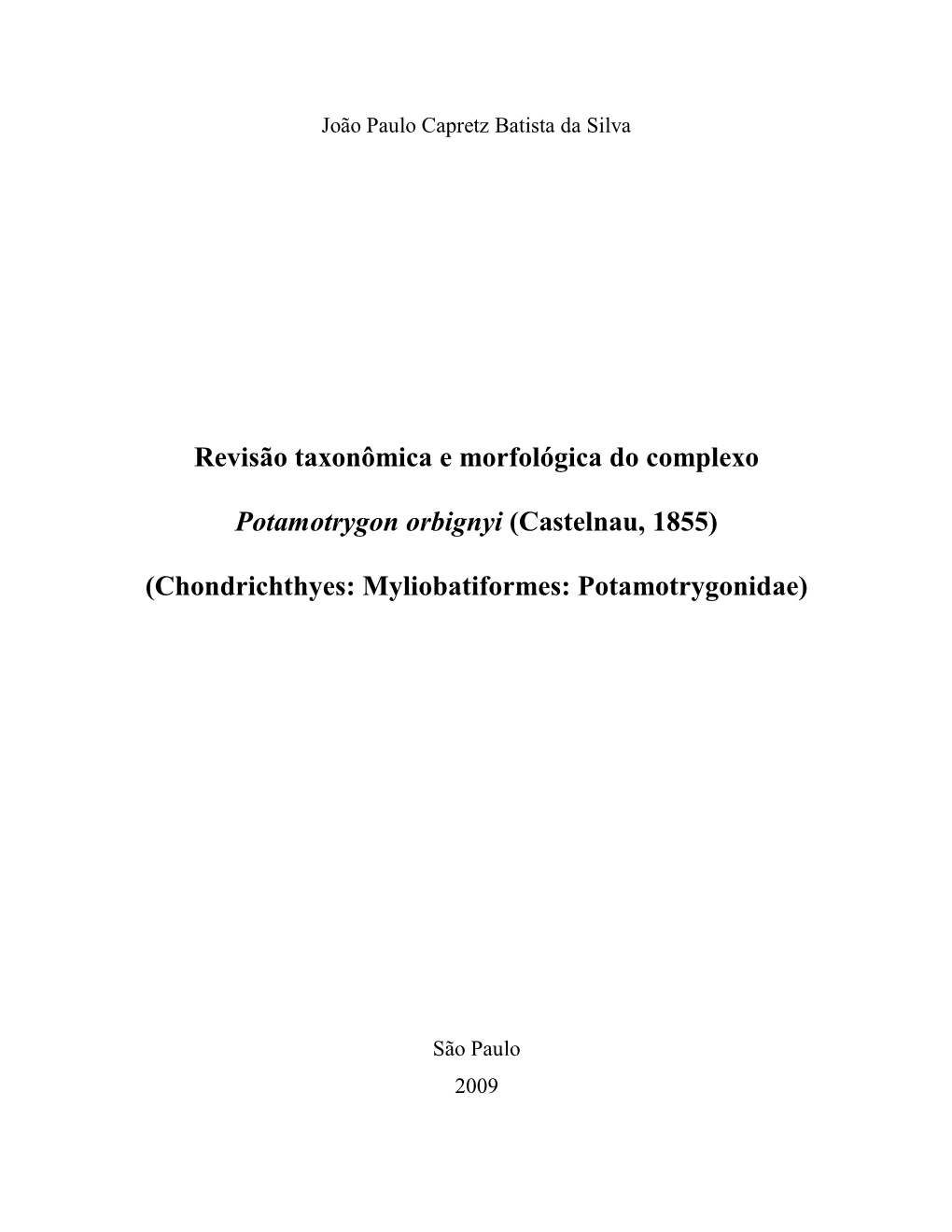 Revisão Taxonômica E Morfológica Do Complexo Potamotrygon Orbignyi (Castelnau, 1855) (Chondrichthyes: Myliobatiformes: Potamotrygonidae) Xvi + 197P