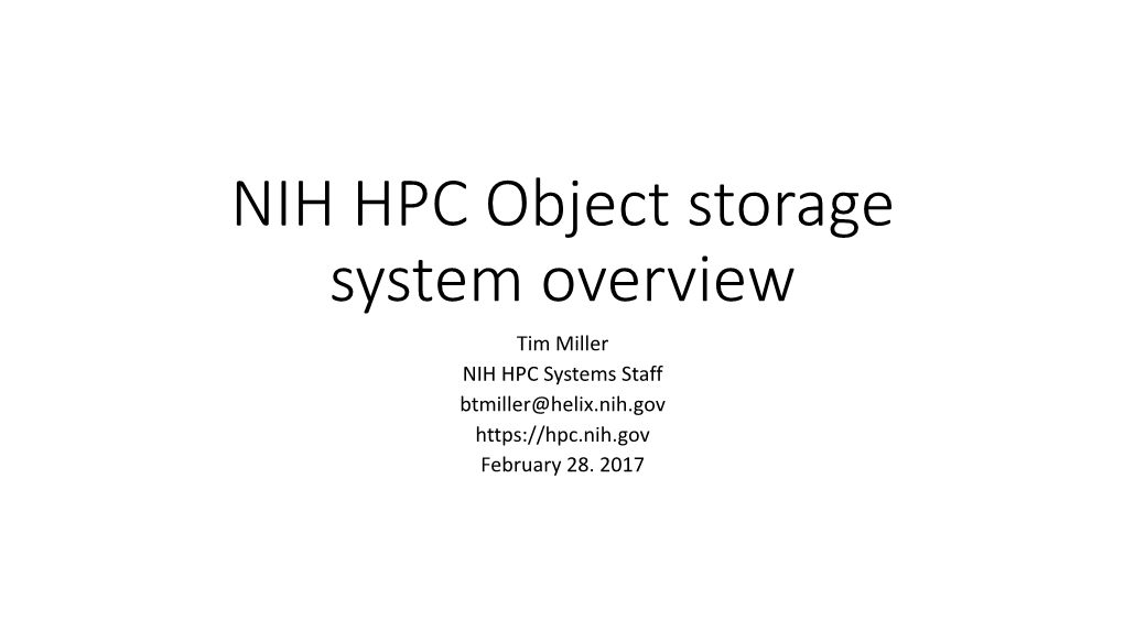 NIH HPC Object Storage System Overview Tim Miller NIH HPC Systems Staff Btmiller@Helix.Nih.Gov February 28