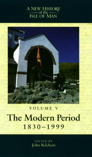A New History of the Isle of Man Volume 5 the Modern Period 1830–1999