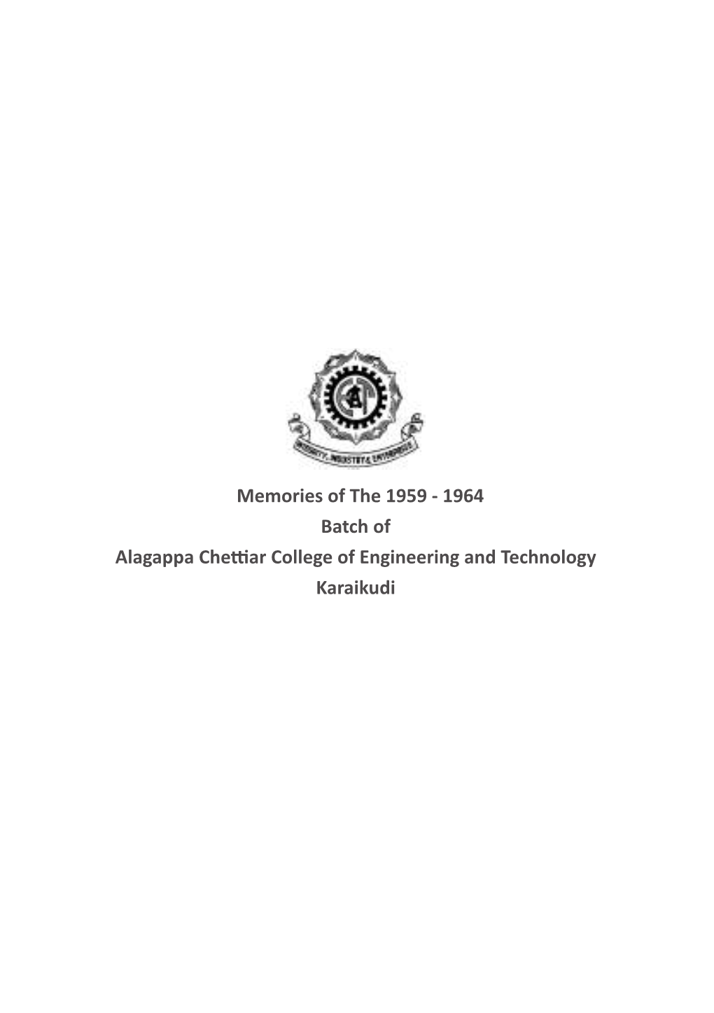 Memories of the 1959 - 1964 Batch of Alagappa Chettiar College of Engineering and Technology Karaikudi