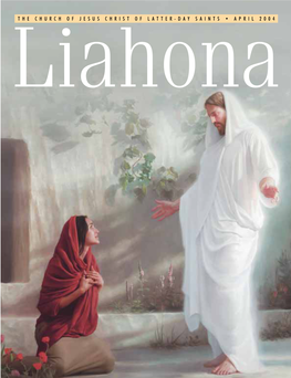 APRIL 2004 Liahona the CHURCH of JESUS CHRIST of LATTER-DAY SAINTS • APRIL 2004 Liahona
